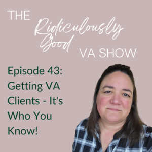 Getting Virtual Assistant Clients - It's Who You Know