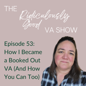 The Ridiculously Good VA Show with Tracey D'Aviero - Episode 53 - How I Became a Booked Out VA (And How You Can Too!)