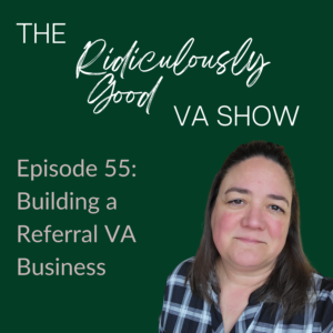 Building a Referral Virtual Assistant Business - The Ridiculously Good VA Show with Tracey DAviero