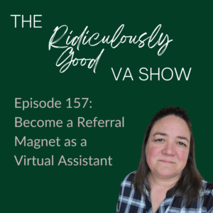 Become a Referral Magnet As a Virtual Assistant